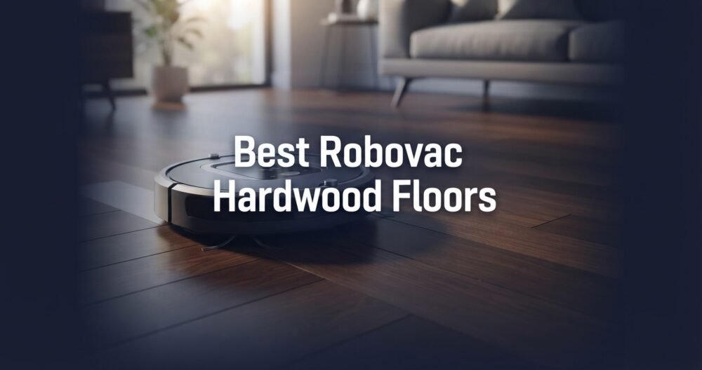 Best Robot Vacuum Cleaner for Hardwood Floors